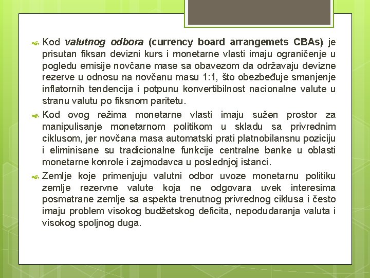 Kod valutnog odbora (currency board arrangemets CBAs) je prisutan fiksan devizni kurs i Kod valutnog odbora (currency board arrangemets CBAs) je prisutan fiksan devizni kurs i