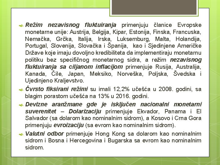 Režim nezavisnog fluktuiranja primenjuju članice Evropske monetarne unije: Austrija, Belgija, Kipar, Estonija, Finska, Režim nezavisnog fluktuiranja primenjuju članice Evropske monetarne unije: Austrija, Belgija, Kipar, Estonija, Finska,