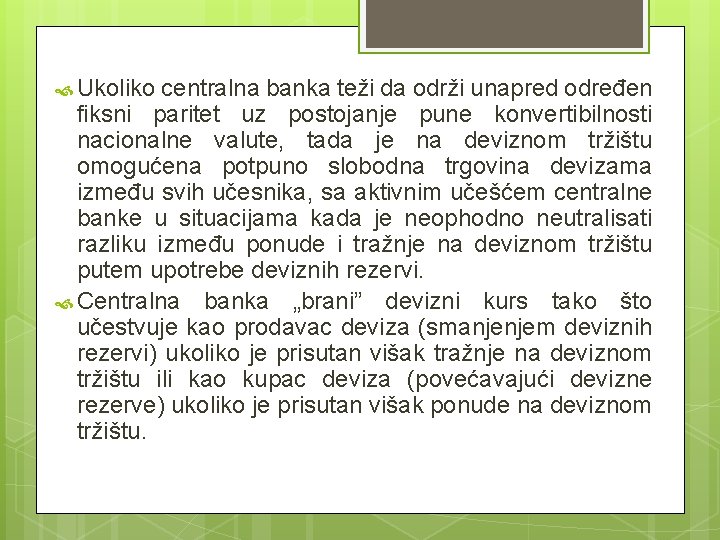 Ukoliko centralna banka teži da održi unapred određen fiksni paritet uz postojanje pune Ukoliko centralna banka teži da održi unapred određen fiksni paritet uz postojanje pune