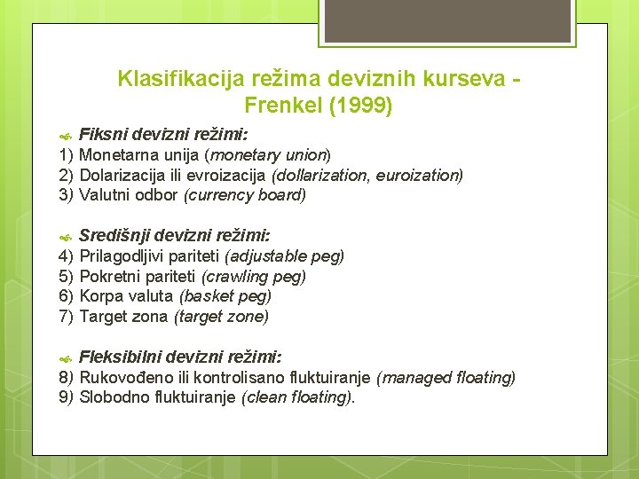 Klasifikacija režima deviznih kurseva Frenkel (1999) Fiksni devizni režimi: 1) Monetarna unija (monetary union) Klasifikacija režima deviznih kurseva Frenkel (1999) Fiksni devizni režimi: 1) Monetarna unija (monetary union)