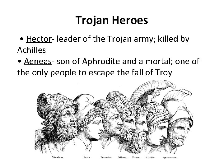 Trojan Heroes • Hector- leader of the Trojan army; killed by Achilles • Aeneas-