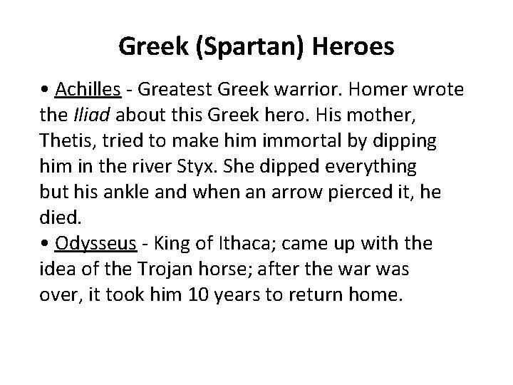 Greek (Spartan) Heroes • Achilles - Greatest Greek warrior. Homer wrote the Iliad about