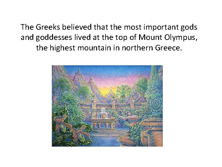 The Greeks believed that the most important gods and goddesses lived at the top