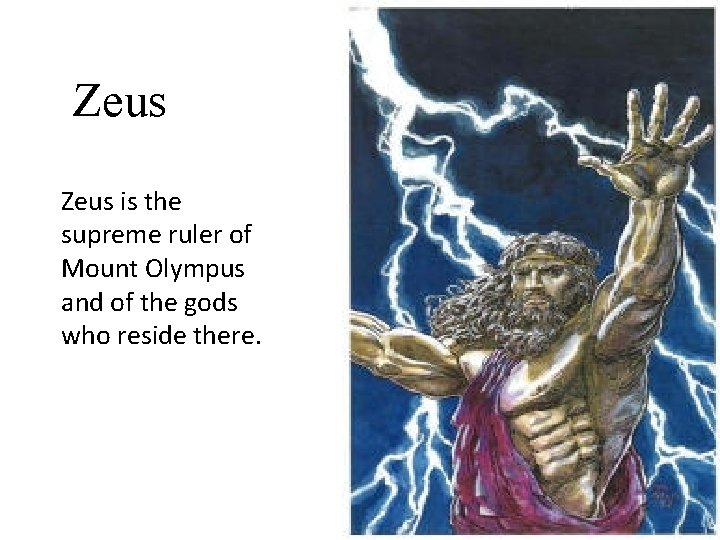 Zeus is the supreme ruler of Mount Olympus and of the gods who reside