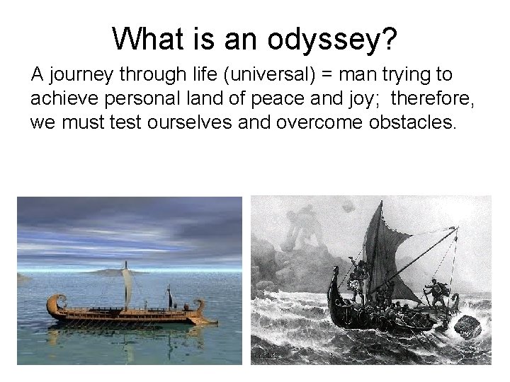 What is an odyssey? A journey through life (universal) = man trying to achieve