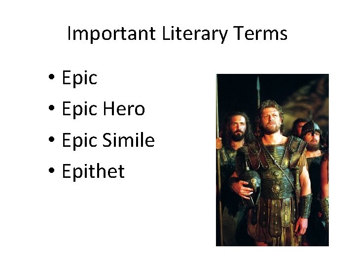 Important Literary Terms • Epic Hero • Epic Simile • Epithet 