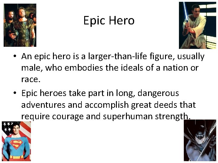 Epic Hero • An epic hero is a larger-than-life figure, usually male, who embodies