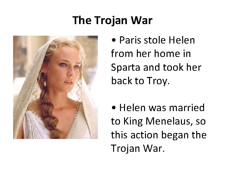 The Trojan War • Paris stole Helen from her home in Sparta and took