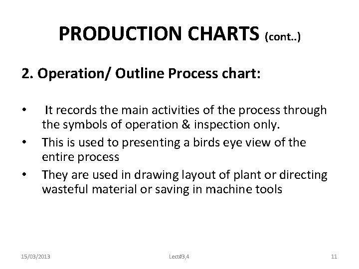 PRODUCTION CHARTS (cont. . ) 2. Operation/ Outline Process chart: • • • It