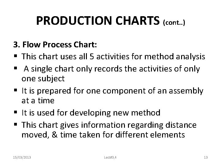PRODUCTION CHARTS (cont. . ) 3. Flow Process Chart: § This chart uses all