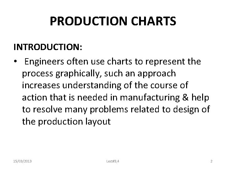 PRODUCTION CHARTS INTRODUCTION: • Engineers often use charts to represent the process graphically, such