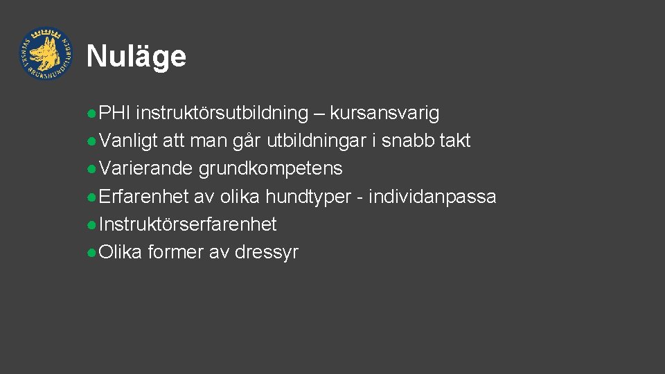 Nuläge ●PHI instruktörsutbildning – kursansvarig ●Vanligt att man går utbildningar i snabb takt ●Varierande