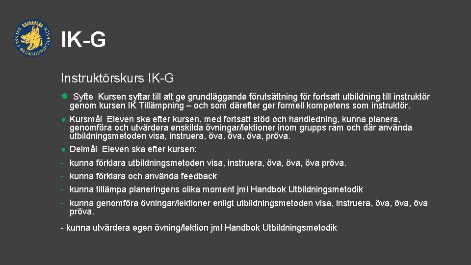 IK-G Instruktörskurs IK-G ● Syfte Kursen syftar till att ge grundläggande förutsättning för fortsatt