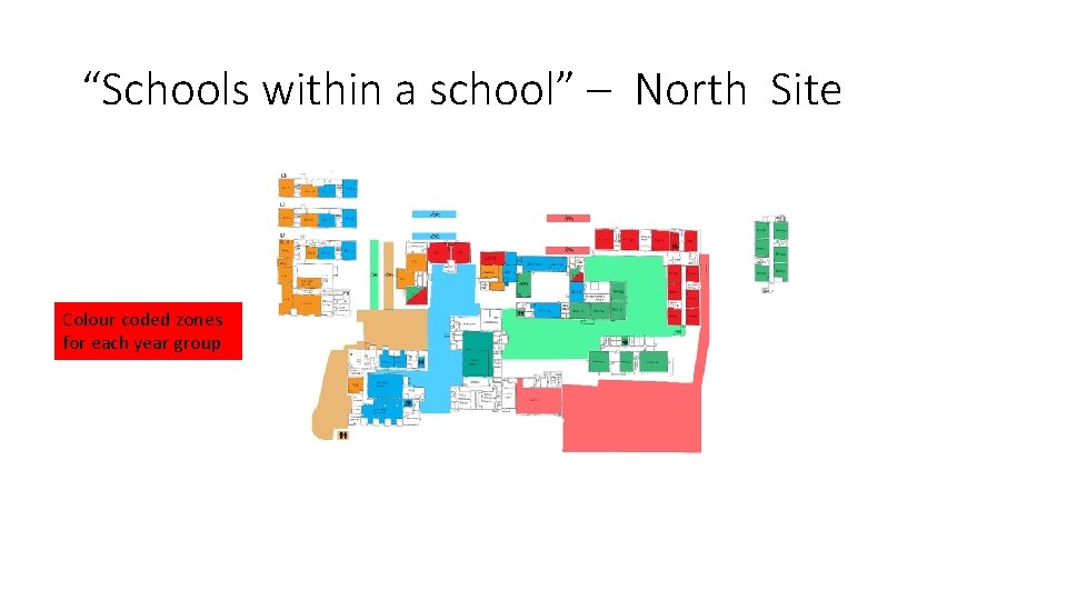 “Schools within a school” – North Site Colour coded zones for each year group