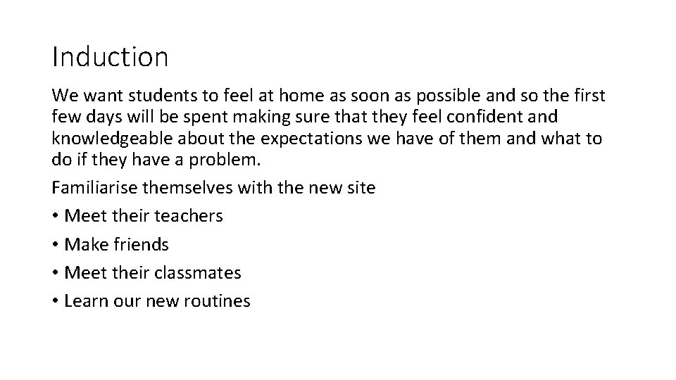 Induction We want students to feel at home as soon as possible and so