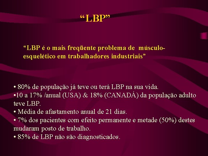 “LBP” “LBP é o mais freqüente problema de músculoesquelético em trabalhadores industriais” • 80%