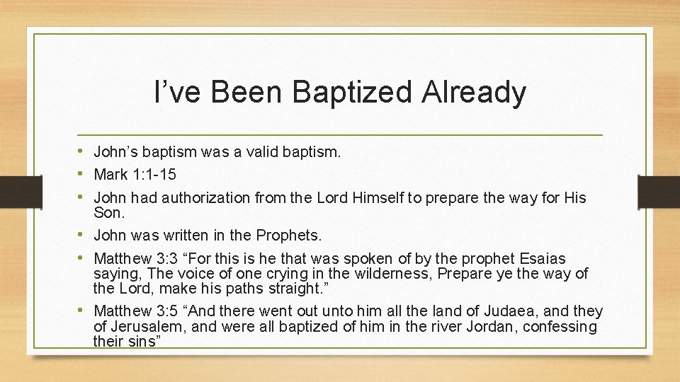 I’ve Been Baptized Already • John’s baptism was a valid baptism. • Mark 1: