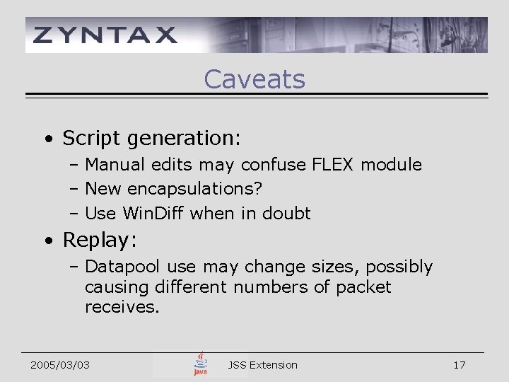 Caveats • Script generation: – Manual edits may confuse FLEX module – New encapsulations?