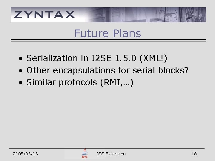 Future Plans • Serialization in J 2 SE 1. 5. 0 (XML!) • Other