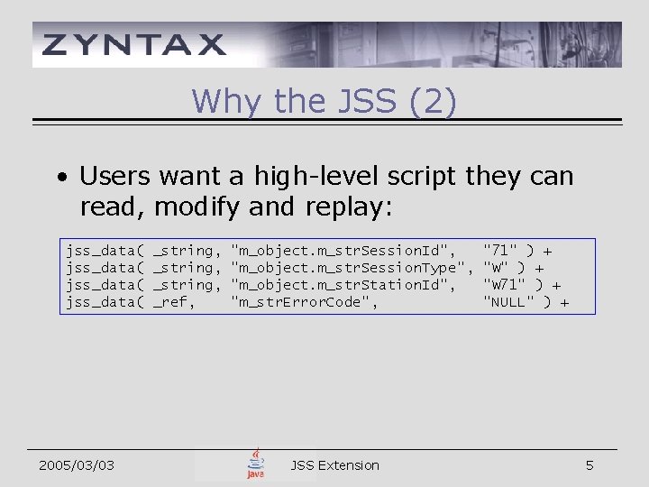 Why the JSS (2) • Users want a high-level script they can read, modify