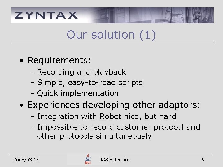 Our solution (1) • Requirements: – Recording and playback – Simple, easy-to-read scripts –