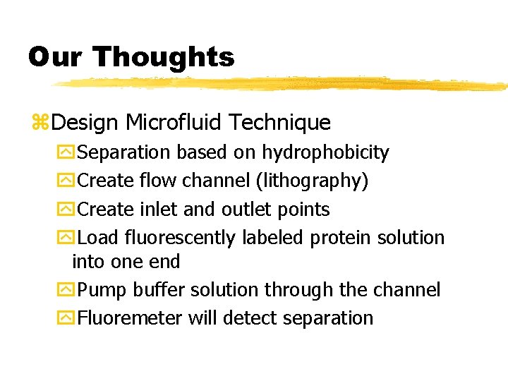 Our Thoughts z. Design Microfluid Technique y. Separation based on hydrophobicity y. Create flow