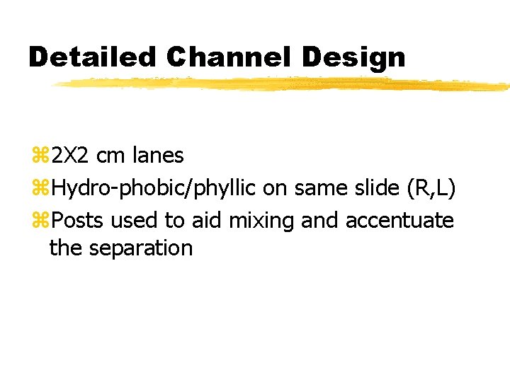 Detailed Channel Design z 2 X 2 cm lanes z. Hydro-phobic/phyllic on same slide