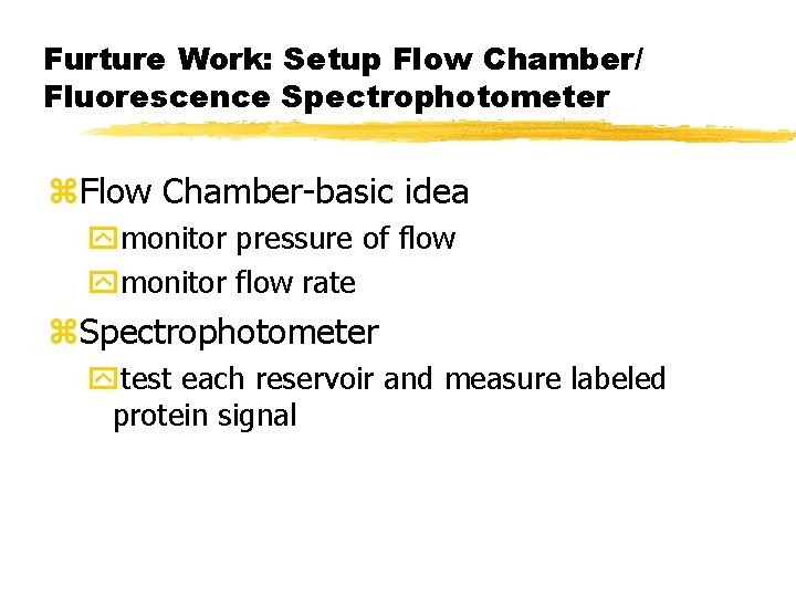 Furture Work: Setup Flow Chamber/ Fluorescence Spectrophotometer z. Flow Chamber-basic idea ymonitor pressure of