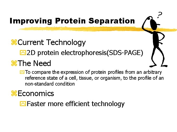 Improving Protein Separation z. Current Technology y 2 D protein electrophoresis(SDS-PAGE) z. The Need