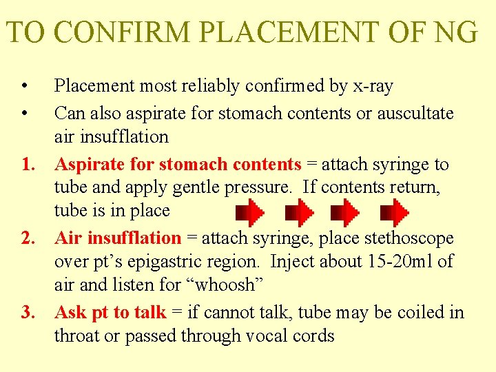 TO CONFIRM PLACEMENT OF NG • • Placement most reliably confirmed by x-ray Can