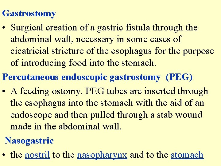 Gastrostomy • Surgical creation of a gastric fistula through the abdominal wall, necessary in