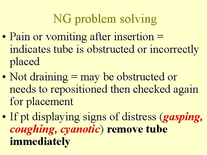 NG problem solving • Pain or vomiting after insertion = indicates tube is obstructed