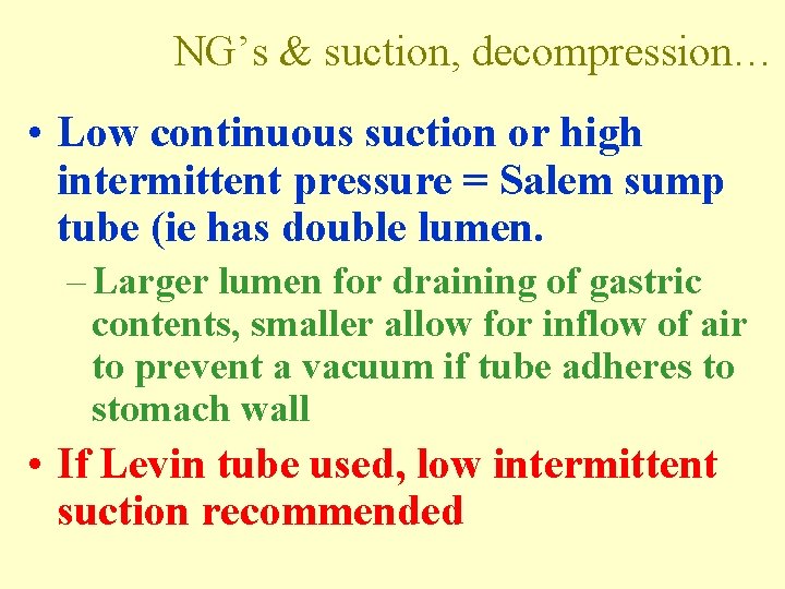 NG’s & suction, decompression… • Low continuous suction or high intermittent pressure = Salem