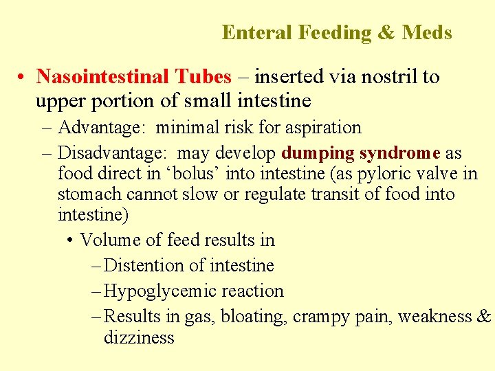 Enteral Feeding & Meds • Nasointestinal Tubes – inserted via nostril to upper portion