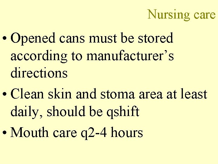 Nursing care • Opened cans must be stored according to manufacturer’s directions • Clean