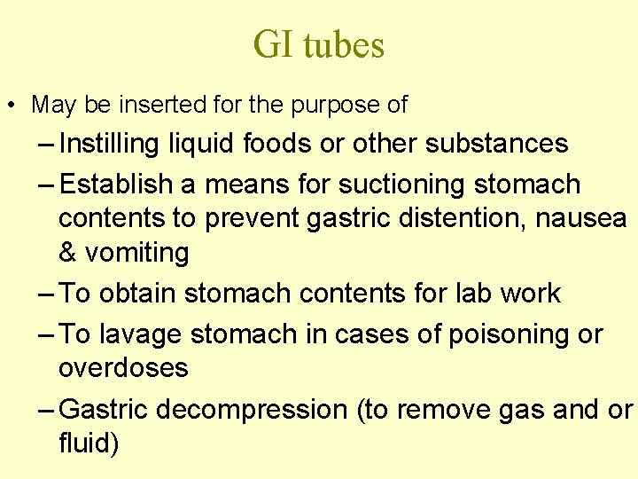 GI tubes • May be inserted for the purpose of – Instilling liquid foods
