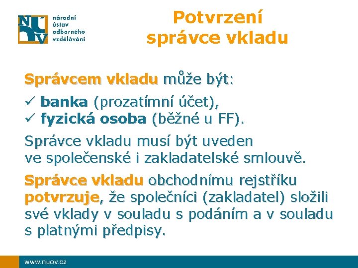 Potvrzení správce vkladu Správcem vkladu může být: ü banka (prozatímní účet), ü fyzická osoba