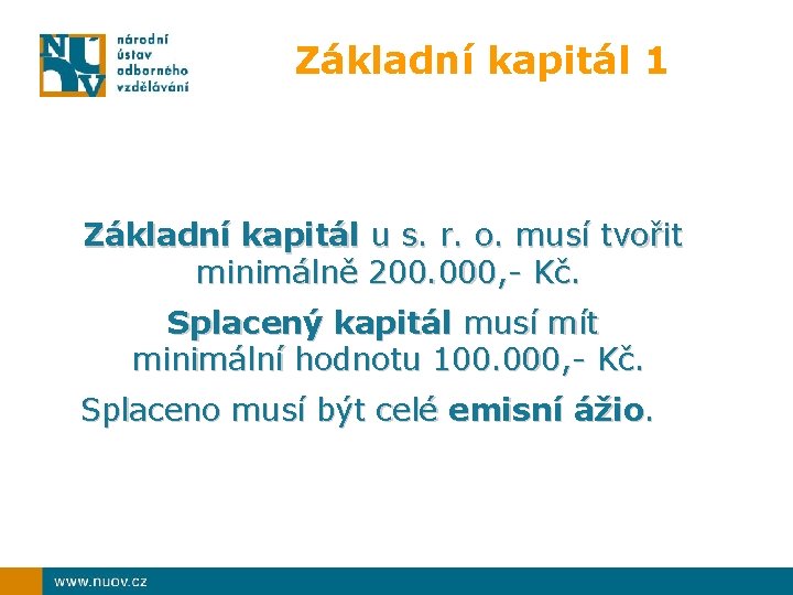 Základní kapitál 1 Základní kapitál u s. r. o. musí tvořit minimálně 200. 000,