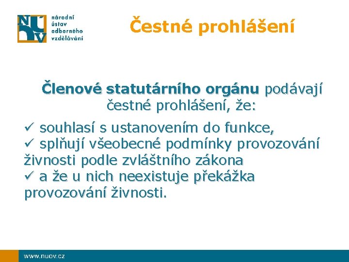 Čestné prohlášení Členové statutárního orgánu podávají čestné prohlášení, že: ü souhlasí s ustanovením do