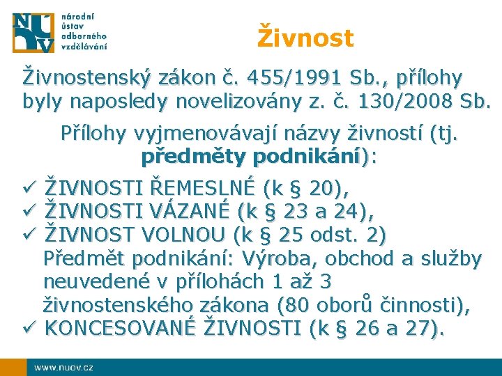 Živnostenský zákon č. 455/1991 Sb. , přílohy byly naposledy novelizovány z. č. 130/2008 Sb.