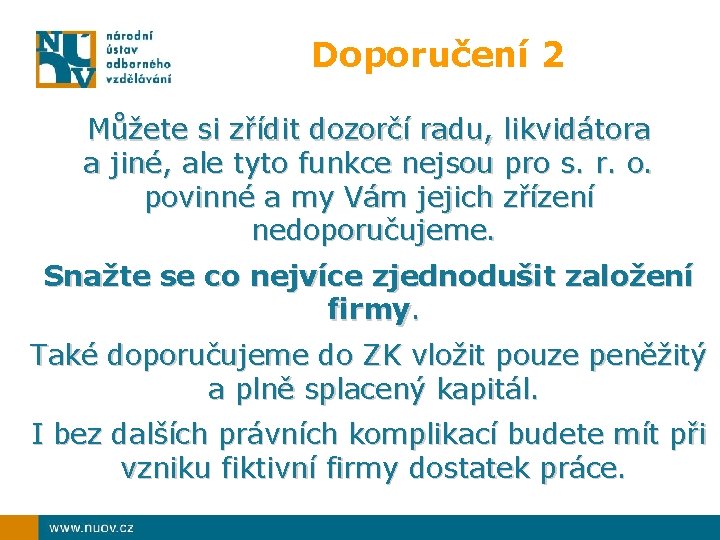 Doporučení 2 Můžete si zřídit dozorčí radu, likvidátora a jiné, ale tyto funkce nejsou