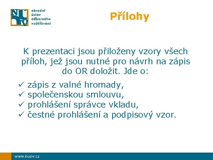 Přílohy K prezentaci jsou přiloženy vzory všech příloh, jež jsou nutné pro návrh na