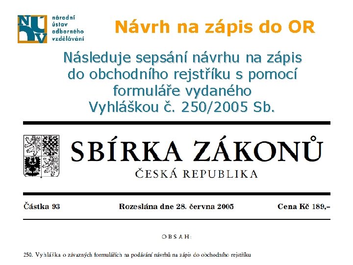 Návrh na zápis do OR Následuje sepsání návrhu na zápis do obchodního rejstříku s
