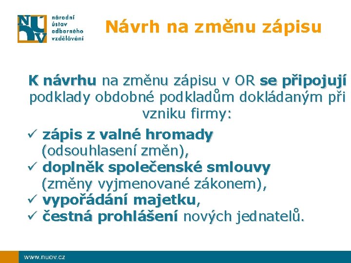 Návrh na změnu zápisu K návrhu na změnu zápisu v OR se připojují podklady