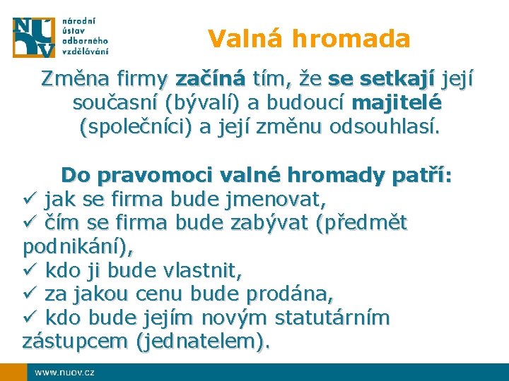 Valná hromada Změna firmy začíná tím, že se setkají její současní (bývalí) a budoucí