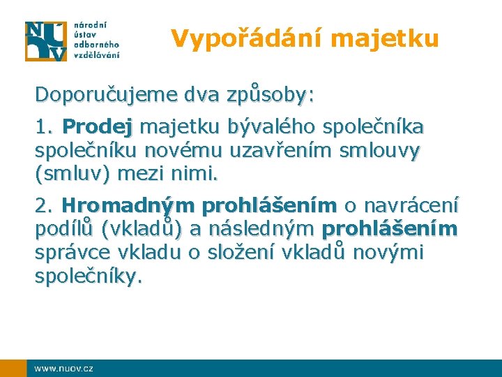 Vypořádání majetku Doporučujeme dva způsoby: 1. Prodej majetku bývalého společníka společníku novému uzavřením smlouvy