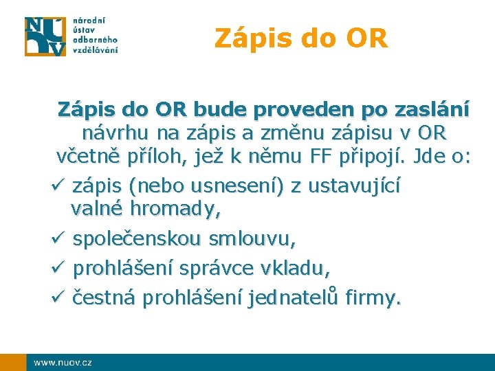 Zápis do OR bude proveden po zaslání návrhu na zápis a změnu zápisu v