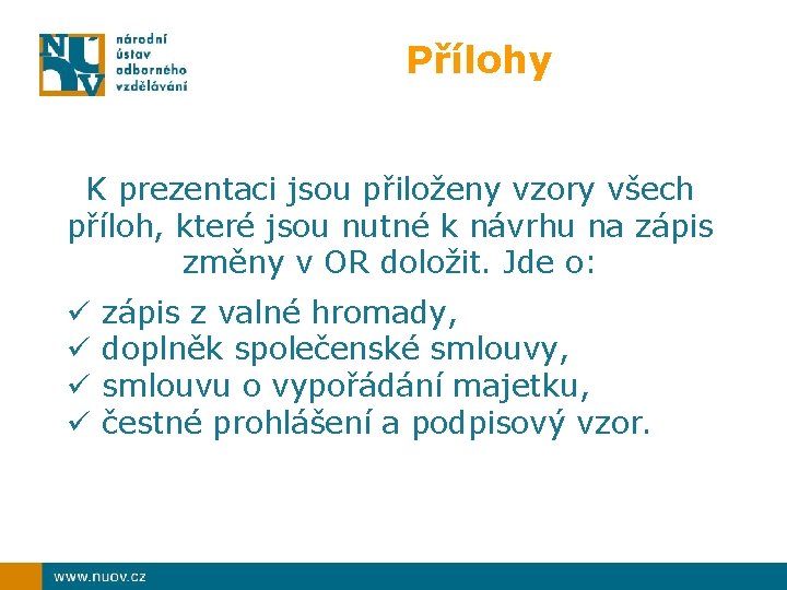 Přílohy K prezentaci jsou přiloženy vzory všech příloh, které jsou nutné k návrhu na