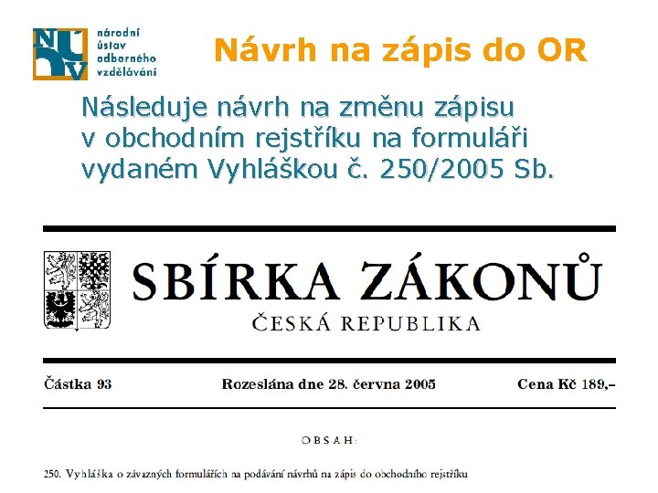 Návrh na zápis do OR Následuje návrh na změnu zápisu v obchodním rejstříku na