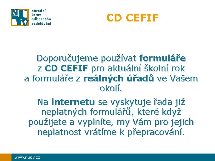 CD CEFIF Doporučujeme používat formuláře z CD CEFIF pro aktuální školní rok a formuláře